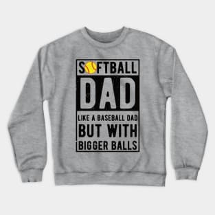 Softball Dad Like A Baseball Dad But With Bigger Balls Crewneck Sweatshirt